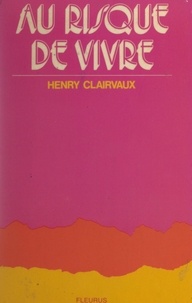 Henry Clairvaux - Au risque de vivre.