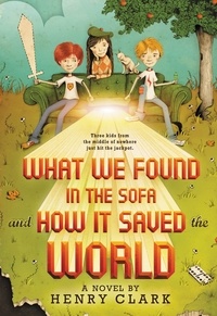Henry Clark - What We Found in the Sofa and How It Saved the World.
