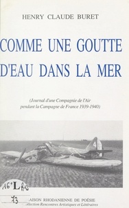 Henry Claude Buret et Jean-Louis Jolas - Comme une goutte d'eau dans la mer - Journal d'une compagnie de l'air pendant la Campagne de France 1939-1940.