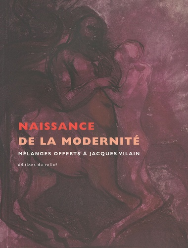 Henry-Claude Cousseau et Christina Buley-Uribe - Naissance de la modernité - Mélanges offerts à Jacques Vilain.