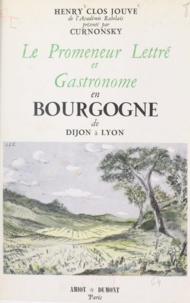 Henry Clos-Jouve et Maurice Sailland-Curnonsky - Le promeneur lettré et gastronome en Bourgogne - De Dijon à Lyon.