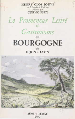 Le promeneur lettré et gastronome en Bourgogne. De Dijon à Lyon