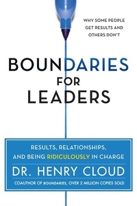 Henry Cloud - Boundaries for Leaders - Results, Relationships, and Being Ridiculously in Charge.