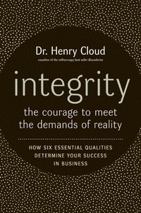 Henry Cloud - Integrity - The Courage to Meet the Demands of Reality.