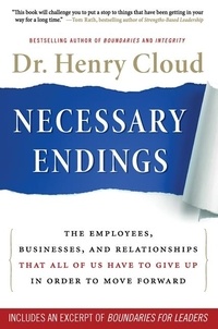 Henry Cloud - Necessary Endings - The Employees, Businesses, and Relationships That All of Us Have to Give Up in Order to Move Forward.