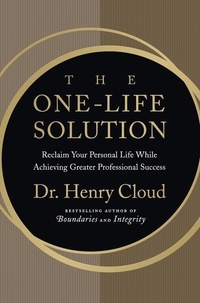 Henry Cloud - The One-Life Solution - Reclaim Your Personal Life While Achieving Greater Professional Success.
