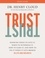 Trust. Knowing When to Give It, When to Withhold It, How to Earn It, and How to Fix It When It Gets Broken