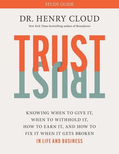 Trust. Knowing When to Give It, When to Withhold It, How to Earn It, and How to Fix It When It Gets Broken