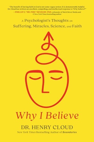Why I Believe. A Psychologist's Thoughts on Suffering, Miracles, Science, and Faith