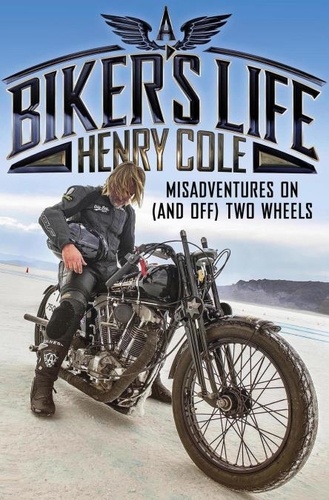 A Biker's Life. Misadventures on (and off) Two Wheels