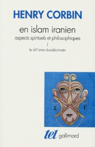 Henry Corbin - En Islam iranien - Aspects spirituels et philosophiques Tome 1, Le Shî'isme duodécimain.