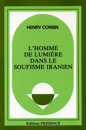 Henry Corbin - L'homme de lumière dans le soufisme iranien.