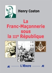 Henry Coston - La Franc-Maçonnerie sous la IIIe République.