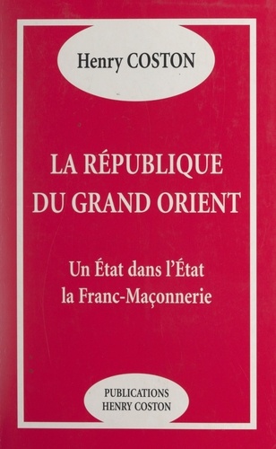 La République du Grand Orient. Un État dans l'État, la Franc-maçonnerie