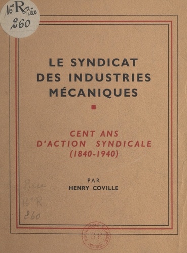Le syndicat des industries mécaniques. Cent ans d'action syndicale (1840-1940)