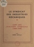 Henry Coville - Le syndicat des industries mécaniques - Cent ans d'action syndicale (1840-1940).