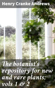 The botanist's repository for new and rare plants; vols 1 &amp; 2