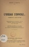 Henry d'Arcyl et Marco Behar - L'oiseau s'envole... - Comédie en 1 acte, en vers, représentée pour la 1ère fois au Théâtre Charles-de-Rochefort, le 1er juin 1950.