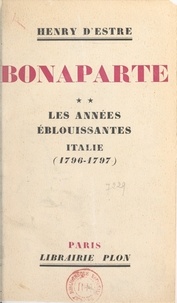Henry d'Estre - Bonaparte (2). Les années éblouissantes : Italie (1796-1797).