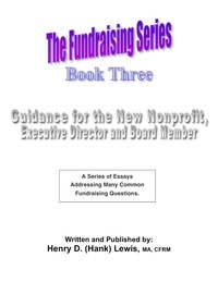  Henry D. (Hank) Lewis - The Fundraising Series - Book 3 - Guidance For The New Nonprofit - The Fundraising Series, #3.
