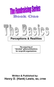  Henry D. (Hank) Lewis - The Fundraising Series, Book One, The Basics: Perceptions &amp; Realities - The Fundraising Series, #1.