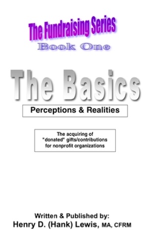  Henry D. (Hank) Lewis - The Fundraising Series, Book One, The Basics: Perceptions &amp; Realities - The Fundraising Series, #1.