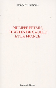 Henry d' Humières - Philippe Pétain, Charles de Gaulle et la France.