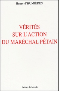 Henry d' Humières - Vérités sur l'action du Maréchal Pétain.