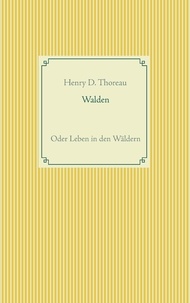 Henry d. Thoreau - Walden oder Leben in den Wäldern.