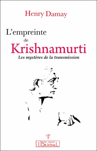Henry Damay - L'empreinte de Krishnamurti - Les mystères de la transmission.