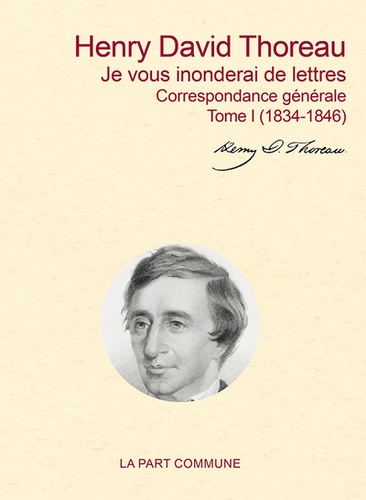 Henry-David Thoreau - Correspondance générale - Tome 1, Je vous inonderai de lettres (1834-1846).