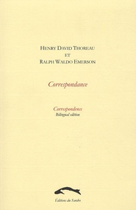 Henry-David Thoreau et Ralph Waldo Emerson - Henry David Thoreau et Ralph Waldo Emerson - Correspondance, Edition bilingue français-anglais.