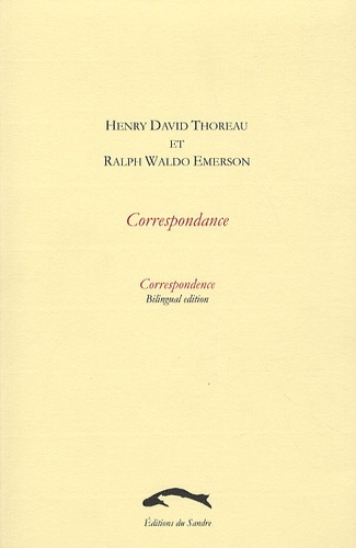 Henry-David Thoreau et Ralph Waldo Emerson - Henry David Thoreau et Ralph Waldo Emerson - Correspondance, Edition bilingue français-anglais.