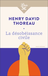 Henry David Thoreau - La désobéissance civile - Suivi de La Vie sans principe.