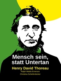 Henry David Thoreau et Ralph Waldo Emerson - Mensch sein, statt Untertan - Kommentierte Ausgabe, Neue Übersetzung.