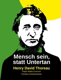 Henry David Thoreau et Ralph Waldo Emerson - Mensch sein, statt Untertan.