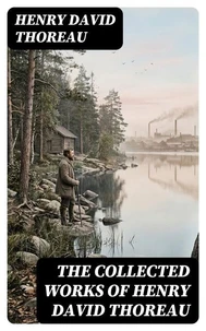The Collected Works of Henry David Thoreau