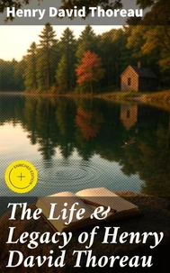 The Life &amp; Legacy of Henry David Thoreau