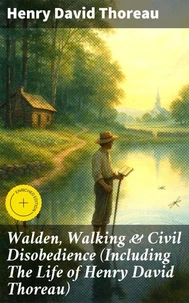 Walden, Walking & Civil Disobedience (Including The Life of Henry David Thoreau)
