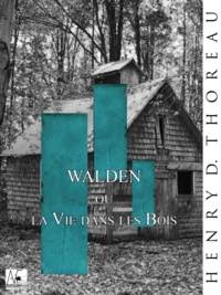 Henry David Thoreau - Walden - La Vie dans les Bois.