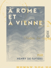 Henry de Faviers - À Rome et à Vienne - Notes de voyages.