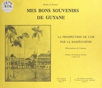 Henry de France et François Perche - Mes bons souvenirs de Guyane - La prospection de l'or par la radiesthésie.