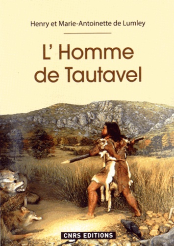 Henry de Lumley et Marie-Antoinette de Lumley - L'Homme de Tautavel - 600 000 années dans la Caune de l'Arago.