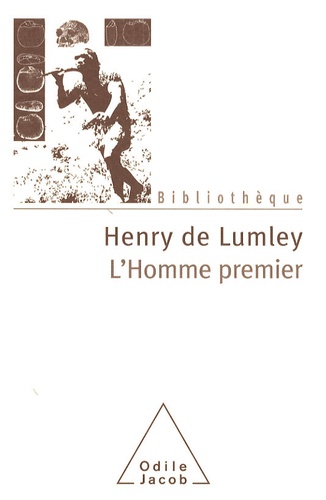 Henry de Lumley - L'Homme premier - Préhistoire, évolution, culture.