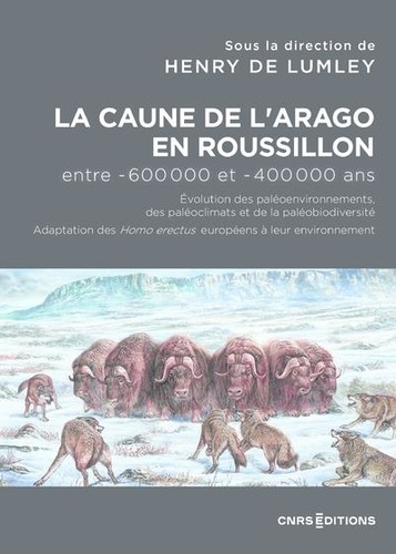 Henry de Lumley - La Caune de l'Arago en Roussillon entre -600 000 et -400 000 ans - Evolution des paléoenvironnements, des paléoclimats et de la paléobiodiversité. Adaptataion des Homo erectus européens à leur environnement.