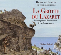 Henry de Lumley - La grotte du Lazaret - Un campement de chasseurs, il y a 160 000 ans.