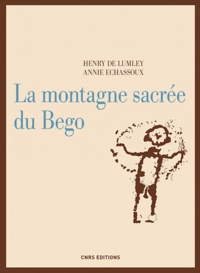 Henry de Lumley et Annie Echassoux - La montagne sacrée du Bego.