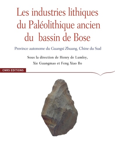 Les industries lithiques du Paléolithique ancien du Bassin de Bose. Province autonome du Guangxi Zhuang, Chine du Sud