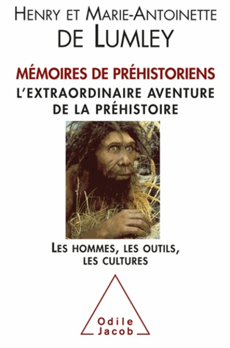 Mémoires de préhistoriens. L'extraordinaire aventure de la préhistoire, Les hommes, les outils, les cultures