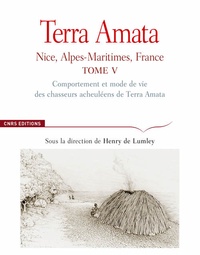 Henry de Lumley - Terra Amata - Nice, Alpes-Maritimes, France Tome 5, Comportement et mode de vie des chasseurs acheuléens de Terra amata.